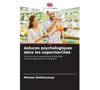 Astuces psychologiques dans les supermarchés: Comment le comportement d'achat des consommateurs est-il manipulé ?