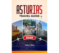 ASTURIAS TRAVEL GUIDE 2026: Explore Oviedo, Gijón, and the Picos de Europa, Beaches, Food, Culture & Scenic Routes