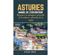 Asturies Manuel De L'explorateur 2025: Découvrez la splendeur naturelle et la richesse culturelle de la région (French Edition) (Wander Light)