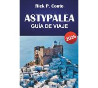 ASTYPALEA GUÍA DE VIAJE 2026: Descubre playas del Dodecaneso, joyas ocultas, gastronomía local y aventuras isleñas