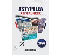 Astypalea Reiseführer 2026: Entdecken Sie versteckte Strände, Dörfer, Essen und einfache Reiserouten für den perfekten griechischen Inselurlaub