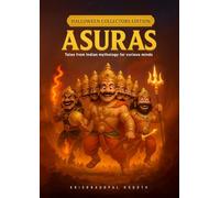 ASURAS - Tales from Indian mythology for curious minds: Indian Asura legends reimagined with colorful 3D art for young readers | Epic Asuras from Indian mythology (HALLOWEEN COLLECTORS EDITION)