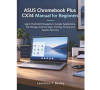 ASUS Chromebook Plus CX34 Manual for Beginners: Learn ChromeOS Navigation, Google Applications, File Storage, Android Apps, Printing, Privacy, and System Recovery