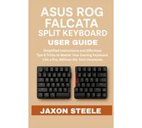 ASUS ROG FALCATA SPLIT KEYBOARD USER GUIDE: SIMPLIFIED INSTRUCTIONS AND EFFORTLESS TIPS & TRICKS TO MASTER YOUR GAMING KEYBOARD LIKE A PRO-WITHOUT THE TECH HEADACHE