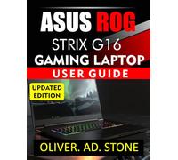 ASUS ROG STRIX G16 GAMING LAPTOP USER GUIDE: Unlock Full Potential with Expert Configuration and Performance Insights