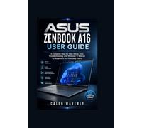 ASUS Zenbook A16 User Guide: A Complete Step-by-Step Setup, User, Troubleshooting, and Windows 11 Manual for Beginners and Everyday Users