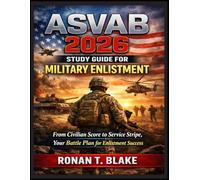ASVAB 2026 Study Guide for Military Enlistment: “From Civilian Score to Service Stripe, Your Battle Plan for Enlistment Succes”