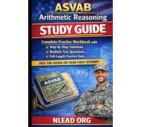ASVAB Arithmetic Reasoning Study Guide: Complete Practice Workbook with Step-by-Step Solutions, Realistic Test Questions and Practice Tests to Help You Pass ASVAB on Your First Attempt