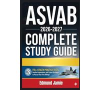 ASVAB COMPLETE STUDY GUIDE 2026-2027: 3 Full-Length Practice Tests, Detailed Explanations, and Proven Strategies to Pass on Your First Attempt