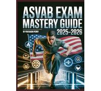 ASVAB Exam Mastery Guide 2025-2026: Full Aptitude Test Prep with Practice Questions, Detailed Answers, and Proven Strategies to Ace the Military Entrance Exam