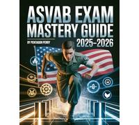 ASVAB Exam Mastery Guide 2025-2026: Full Aptitude Test Prep with Practice Questions, Detailed Answers, and Proven Strategies to Ace the Military Entrance Exam