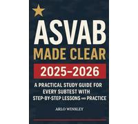 ASVAB MADE CLEAR 2025-2026: A Practical Study Guide for Every Subtest with Step-by-Step Lessons and Practice