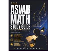 ASVAB MATH STUDY GUIDE: Arithmetic Reasoning & Mathematics Knowledge Practice for the AFQT | 1,000+ Problems with Step-by-Step Solutions | 4 Full-Length Practice Tests | 2026-2027 Edition