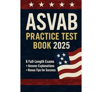 ASVAB PRACTICE TEST BOOK 2025: 6 FULL- LENGTH EXAMS +ANSEWER EXPLANATIONS +BONUS TIPS FOR SUCCESS