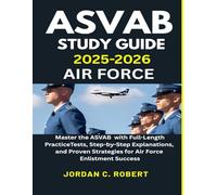 ASVAB STUDY GUIDE 2025-2026 AIR FORCE: MASTER THE ASVAB WITH FULL-LENGTH PRACTICE TESTS, STEP-BY-STEP EXPLANATIONS, AND PROVEN STRATEGIES FOR AIR FORCE ENLISTMENT SUCCESS
