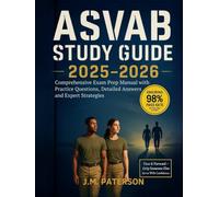 ASVAB STUDY GUIDE 2025-2026: Comprehensive Exam Prep Manual With Practice Questions, Detailed Answers and Expert Strategies, Ensuring 98% Pass Rate on Your First Attempt