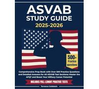 ASVAB Study Guide 2025-2026: Comprehensive Prep Book with Over 500 Practice Questions and Detailed Answers for All ASVAB Test Sections: Master the AFQT and Boost Your Military Career Potential