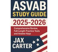 ASVAB Study Guide 2025-2026: Comprehensive Review, Full-Length Practice Tests and Answer Keys