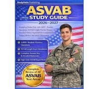 ASVAB Study Guide 2026-2027: Complete Exam Prep with 1,400+ Practice Questions, 10 Full-Length Practice Exams, Detailed Answer Explanations, Comprehensive Subject Review, and AFQT Preparation