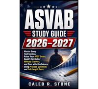 ASVAB Study Guide 2026-2027: Master Every Test Section, Raise Your AFQT Score, Qualify for Better Military Careers, and Pass with Confidence Using Practice Questions and Full-Length Tests