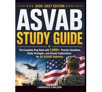 ASVAB STUDY GUIDE 2026-2027: The Complete Prep Book with 1,000+ Practice Questions, Study Strategies, and Answer Explanations for All ASVAB Subtests