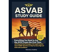 ASVAB STUDY GUIDE: Everything You Need to Ace the AFQT Exam the First Time with Step-by-Step Strategies, Full-Length Practice Tests & 2500+ Questions to Help You Score High and Enlist with Confidence