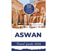 ASWAN TRAVEL GUIDE 2026: Your Essential Pocket Handbook To Iconic Landmarks, Top Attractions, With Insider Tips For A Seamless Adventure.
