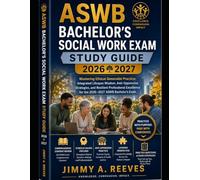 ASWB BACHELOR'S SOCIAL WORK EXAM STUDY GUIDE 2026 2027: Mastering Ethical Generalist Practice: Integrated Lifespan Wisdom, Anti-Oppressive Strategies, ... for the 2026-2027 ASWB Bachelor's Exam