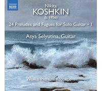 Asya Selyutina - Nikita Koshkin: 24 Preludes and Fugues for Solo Guitar, Vol. 1