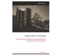 Asylum Abuse vs. Protection: Criminal, Human Rights and Immigration Law in Canada and the United States