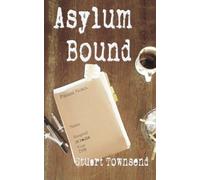 Asylum Bound: The very odd training experience of a psychiatric nurse in the 1970s: Volume 1