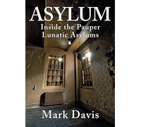Asylum: Inside the Pauper Lunatic Asylums