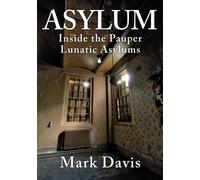 Asylum : Inside the Pauper Lunatic Asylums