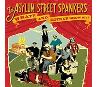 Asylum Street Spankers - What & Give Up Show Business
