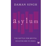 Asylum: The Battle for Mental Healthcare in India