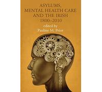 Asylums, Mental Health Care and the Irish, 1800-2010