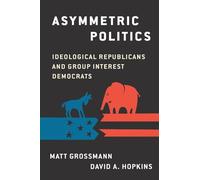 Asymmetric Politics: Ideological Republicans and Group Interest Democrats