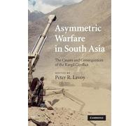 Asymmetric Warfare in South Asia: The Causes and Consequences of the Kargil Conflict
