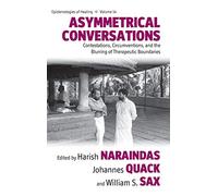 Asymmetrical Conversations: Contestations, Circumventions, and the Blurring of Therapeutic Boundaries: 14 (Epistemologies of Healing, 14)