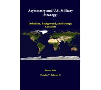 Asymmetry and U.S. Military Strategy: Definition, Background, and Strategic Concepts