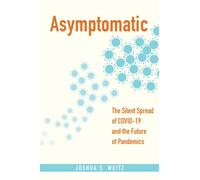 Asymptomatic : The Silent Spread of COVID-19 and the Future of Pandemics