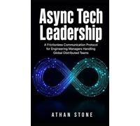 Async Tech Leadership: A Frictionless Communication Protocol for Engineering Managers Handling Global Distributed Teams (The Operational Boundary Series)