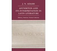Asyndeton and its Interpretation in Latin Literature: History, Patterns, Textual Criticism
