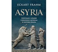 Asyria Powstanie i upadek pierwszego imperium w historii świata