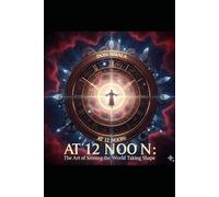 AT 12 NOON: The Art of Sensing the World Taking Shape