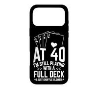 AT 40 I'M STILL PLAYING WITH A FULL DECK 40th Birthday Card Case for iPhone 17 Pro Max