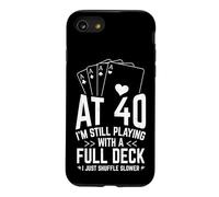 AT 40 I'M STILL PLAYING WITH A FULL DECK 40th Birthday Card Case for iPhone SE (2020) / 7/8