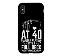 AT 40 I'M STILL PLAYING WITH A FULL DECK 40th Birthday Card Case for iPhone X/XS