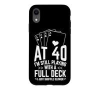 AT 40 I'M STILL PLAYING WITH A FULL DECK 40th Birthday Card Case for iPhone XR