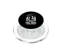 AT 40 I'M STILL PLAYING WITH A FULL DECK 40th Birthday Card PopSockets PopGrip for MagSafe